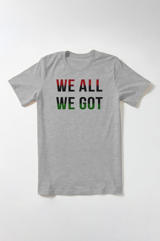 We All We Got T-Shirt Yaba Blay