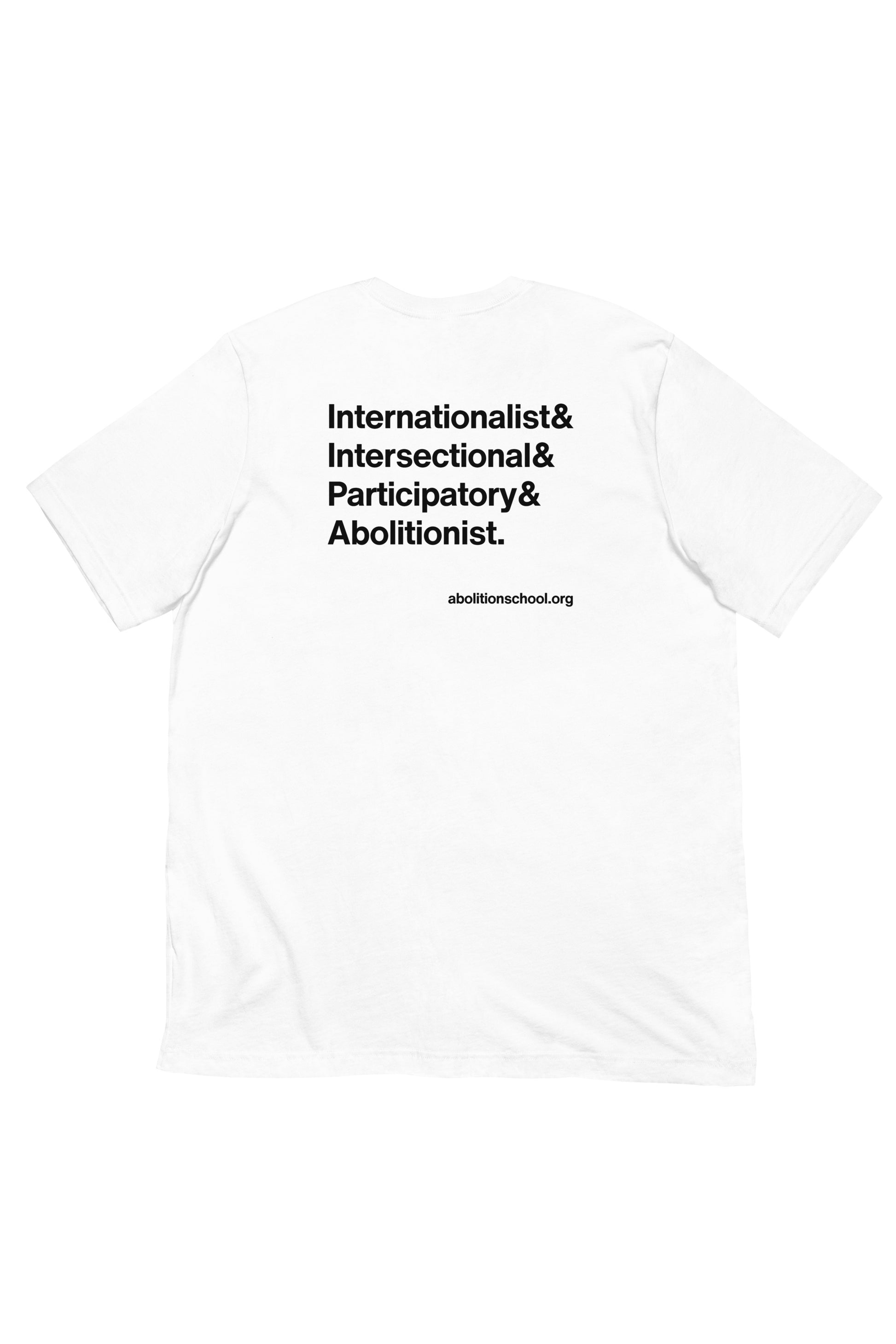 The shirt has our logo over the heart, featuring a black/white image of W.E.B. Du Bois within a circle frame that names us as The W.E.B. Du Bois Movement School for Abolition & Reconstruction. On the back, it features our four guiding principles for our political education program: Internationalist. Intersectional. Participatory. Abolitionist. with nod to our project website at abolitionschool.org