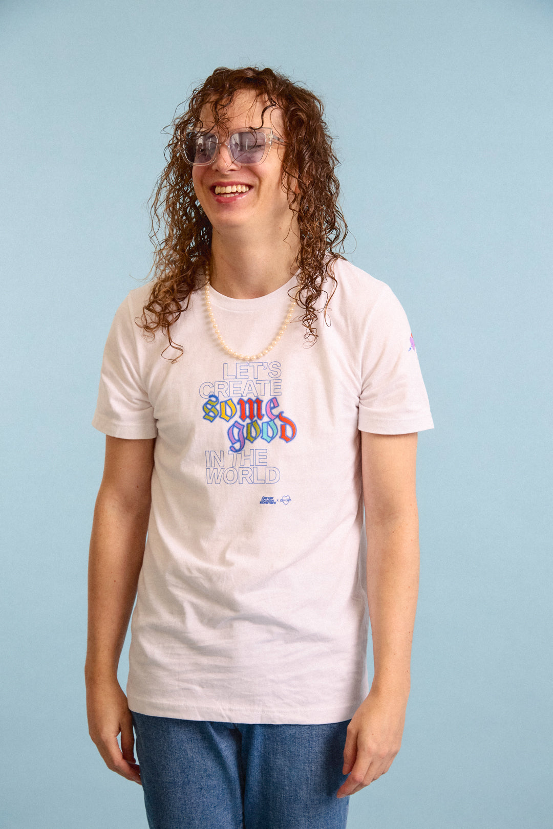 Let’s Create Some Good In The World T-Shirt Gender Liberation Movement