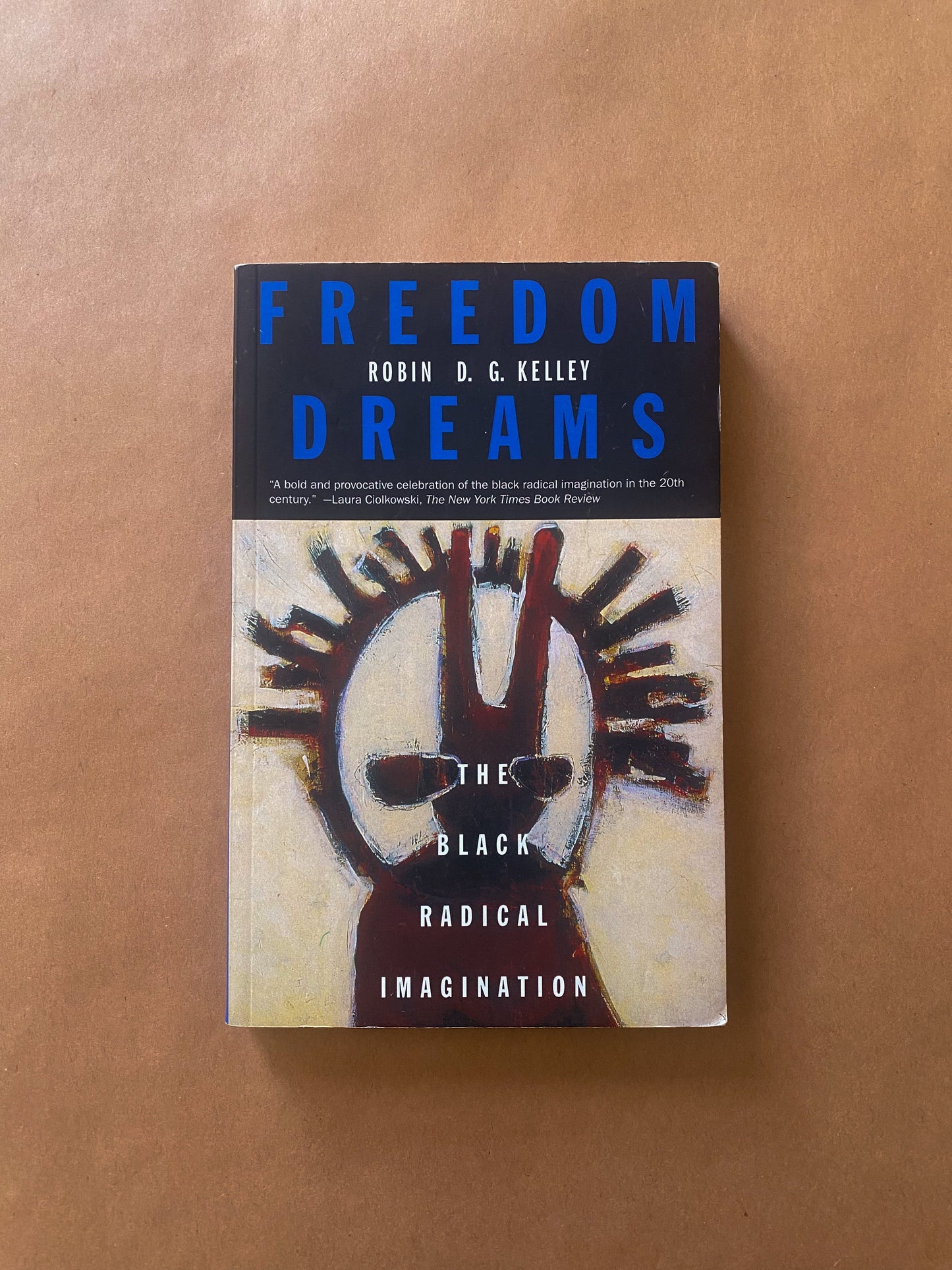 Freedom Dreams: the Black Radical Imagination by Robin D.G. Kelley Radical Roots