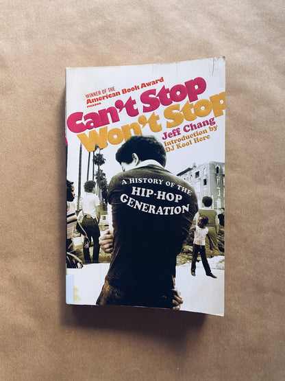 Can't Stop Won't Stop: A History of the Hip-Hop Generation by Jeff Chang (2005) Radical Roots