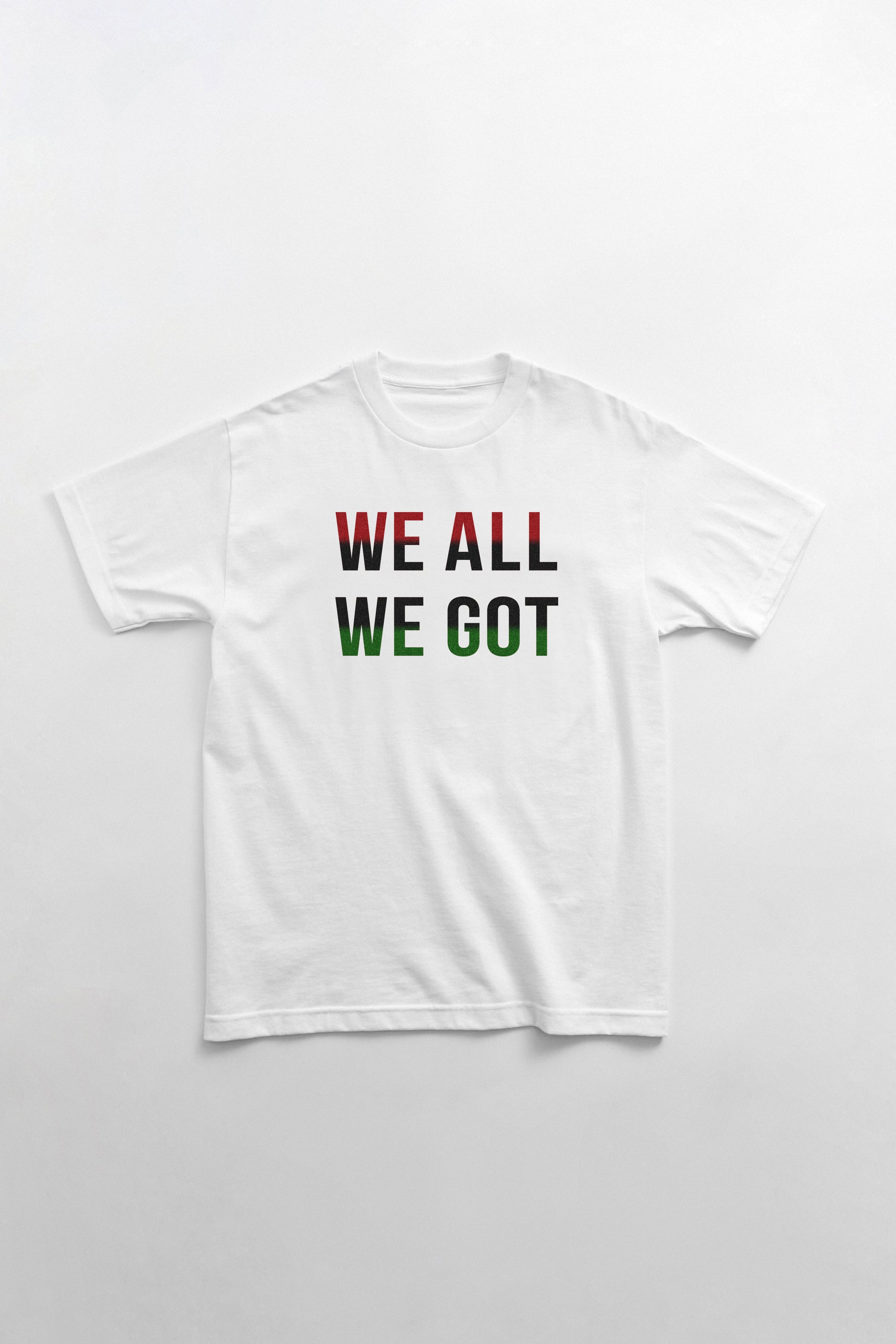 We All We Got T-Shirt Yaba Blay