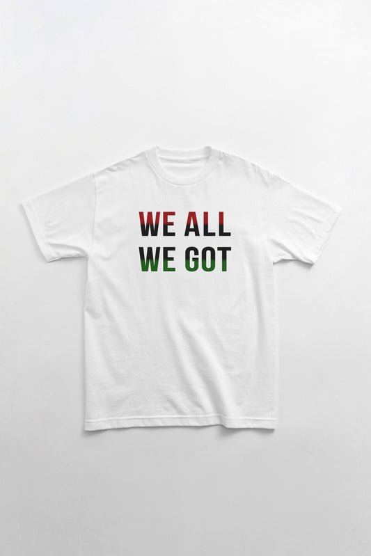 We All We Got T-Shirt Yaba Blay