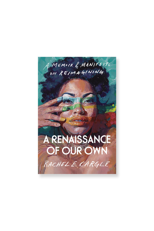 A Renaissance of Our Own by Rachel Cargle